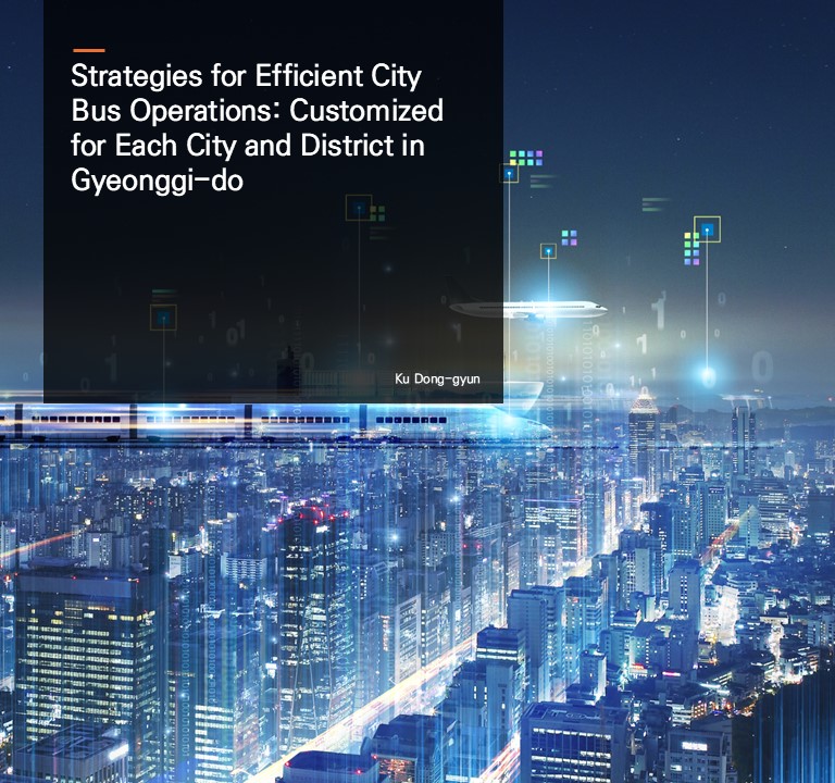 Strategies for Efficient City Bus Operations: Customized for Each City and District in Gyeonggi-do. Ku Dong-gyun