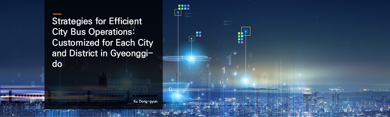 Strategies for Efficient City Bus Operations: Customized for Each City and District in Gyeonggi-do. Ku Dong-gyun