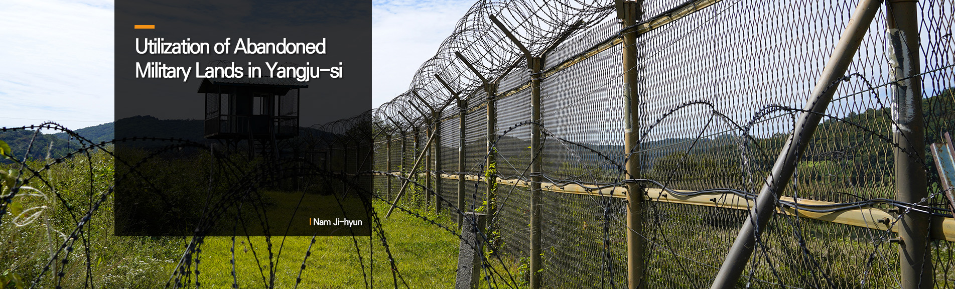 Utilization of Abandoned Military Lands in Yangju-si
 Nam Ji-hyun