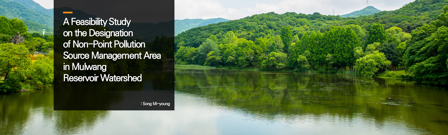 A Feasibility Study on the Designation of Non-Point Pollution Source Management Area in Mulwang Reservoir Watershed
 Song Mi-young