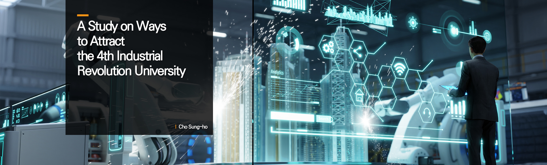 A Study on Ways to Attract the 4th Industrial Revolution University
l  Cho Sung-ho