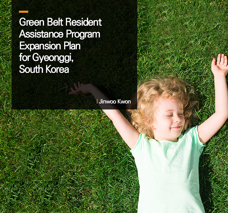 Green Belt Resident Assistance Program Expansion Plan for Gyeonggi, South Korea
l Jinwoo Kwon